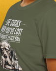 Life Sucks When You've Lost Your Favorite Fetch Ball, Volume 5, Unisex T-Shirt-funny dog lover Shirtdesign by Dog Gang
