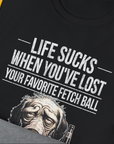 Life Sucks When You've Lost Your Favorite Fetch Ball, Volume 5, Unisex T-Shirt-humorous dog lover / dog owner Design by Dog Gang