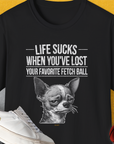 Life Sucks When You've Lost Your Favorite Fetch Ball, Volume 6, Unisex T-Shirt-Black-funny dog lover Shirtdesign by Dog Gang
