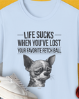 Life Sucks When You've Lost Your Favorite Fetch Ball, Volume 6, Unisex T-Shirt-Light Blue-funny dog lover Shirtdesign by Dog Gang