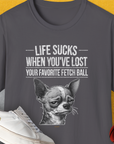Life Sucks When You've Lost Your Favorite Fetch Ball, Volume 6, Unisex T-Shirt-funny and stylish. A perfect gift for dog lovers. Shirtdesign by Dog Gang