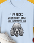 Life Sucks When You've Lost Your Favorite Fetch Ball, Volume 7, Unisex T-Shirt-Light Blue-funny dog lover Shirtdesign by Dog Gang