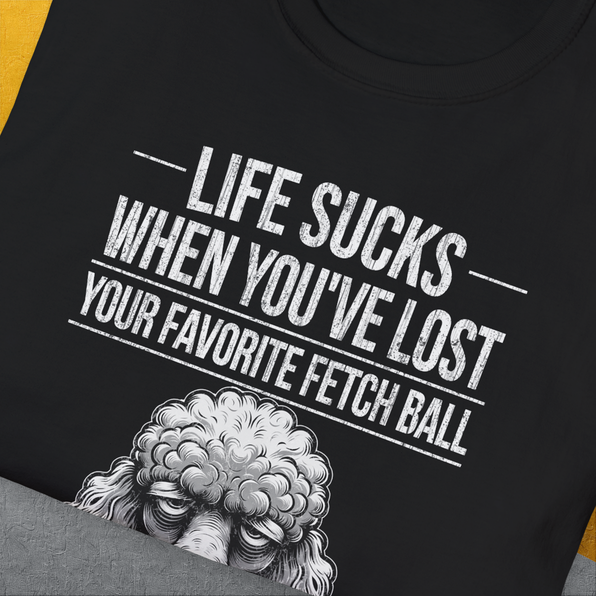 Life Sucks When You&#39;ve Lost Your Favorite Fetch Ball, Volume 7, Unisex T-Shirt-humorous dog lover / dog owner Design by Dog Gang