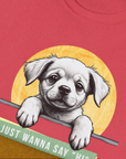 "Say Hi" Series, Volume 1, Unisex T-Shirt-funny dog lover Shirtdesign by Dog Gang