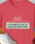 "Say Hi" Series, Volume 3, Unisex T-Shirt-Heather Red-funny dog lover Shirtdesign by Dog Gang