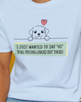 "Say Hi" Series, Volume 3, Unisex T-Shirt-funny dog lover Design by Dog Gang
