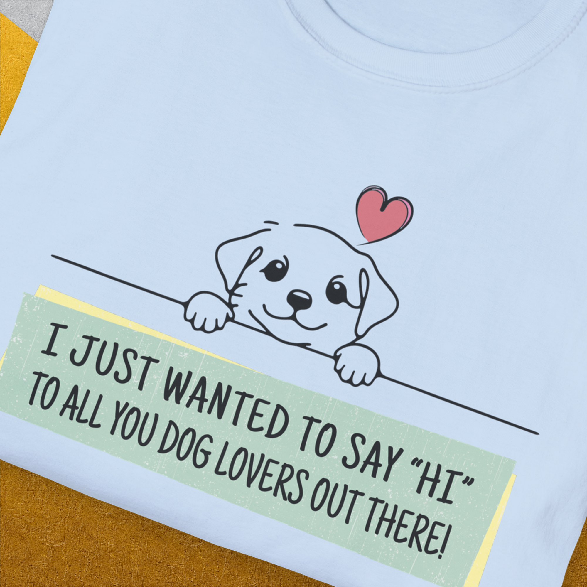 "Say Hi" Series, Volume 3, Unisex T-Shirt-humorous dog lover / dog owner Design by Dog Gang