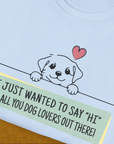"Say Hi" Series, Volume 3, Unisex T-Shirt-humorous dog lover / dog owner Design by Dog Gang