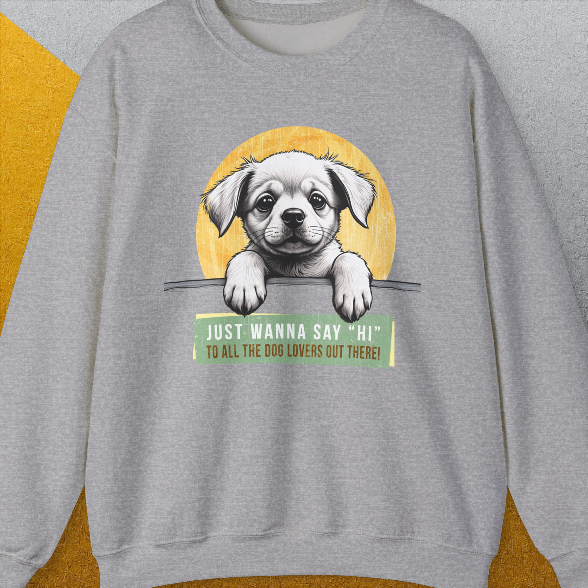 "Say Hi" Series, Volume 1, Unisex Sweatshirt-funny and stylish. A perfect gift for dog lovers. Shirtdesign by Dog Gang