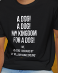 My Kingdom For A Dog - Me Playing Richard III. by Shakespeare, Unisex T-Shirt-funny dog lover Design by Dog Gang