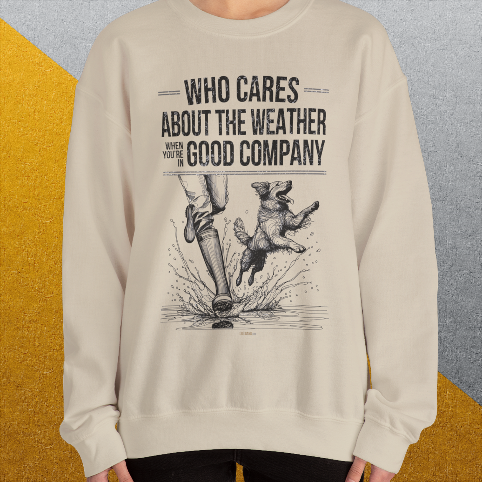 Who Cares About The Weather When You&#39;re In Good Company, Volume 1, Unisex Sweatshirt-funny dog lover Shirtdesign by Dog Gang