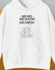 Who Cares About The Weather When You're In Good Company, Volume 2, Unisex Hoodie funny dog print, Design by Dog Gang