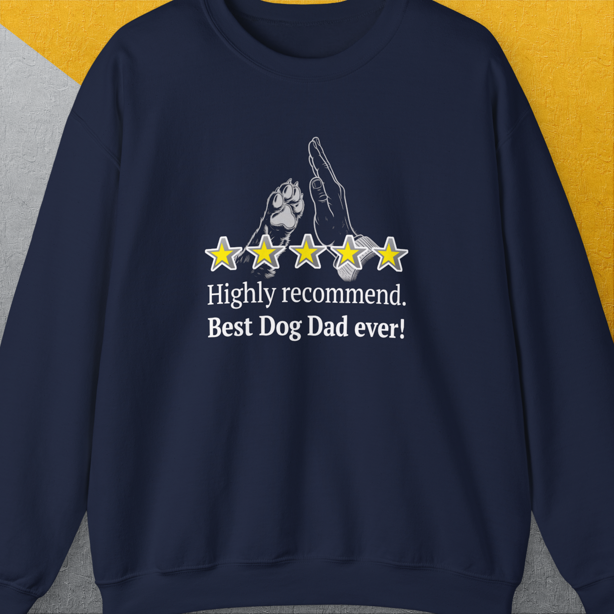 Navy Dog Dad Series, Volume 9, unisex sweatshirt with Highly recommend. Best Dog Dad ever! and star rating graphic. Crafted from ethically grown US cotton. Designed by Dog Gang.