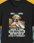 Go Fetch It Yourself Series, Volume 1 T-Shirt in black boasts a relaxed dog illustration and a funny fetch-related quote. Ideal for any dog lover. Designed by Dog Gang.