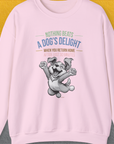 Light Pink sweatshirt with a joyful jumping very happy cute dog illustration and the saying Nothing Beats A Dogs Delight When You Return Home (after just 30 minutes), Volume 1. Perfect for any dog lover. Designed by Dog Gang.