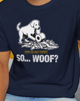 So... Woof? Volume 2, Unisex T-Shirt-. For dog lovers and dog owners. Design by Dog Gang