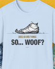 The So... Woof? Volume 4 t-shirt features the phrase Dogs do dog things. So...woof? with a shoe graphic. Perfect for any dog lover gift. Designed by Dog Gang.