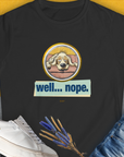 The black Well... Nope. Volume 2 womens t-shirt showcases a tired cartoon dog in a circle with the text well... nope. A perfect funny shirt for any dog owner. Designed by Dog Gang.